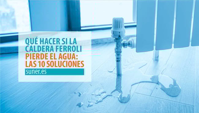 01 Que-hacer-si-la-caldera-Ferroli-pierde-agua_Blog de Distribuciones Suner