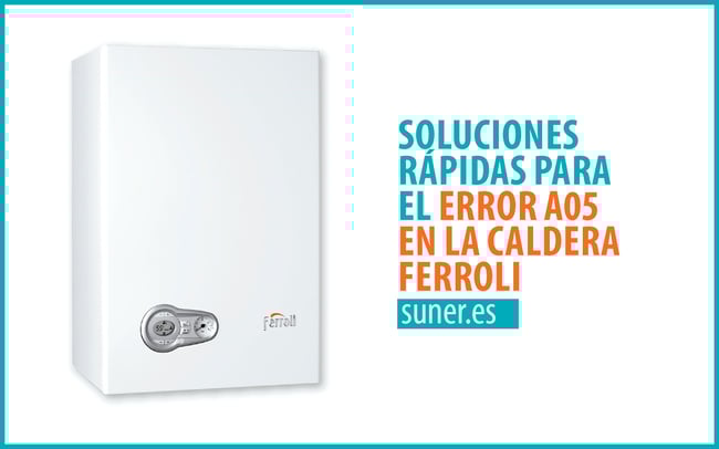 01 Soluciones-rapidas-para-el-error-A05-en-la-caldera-Ferroli